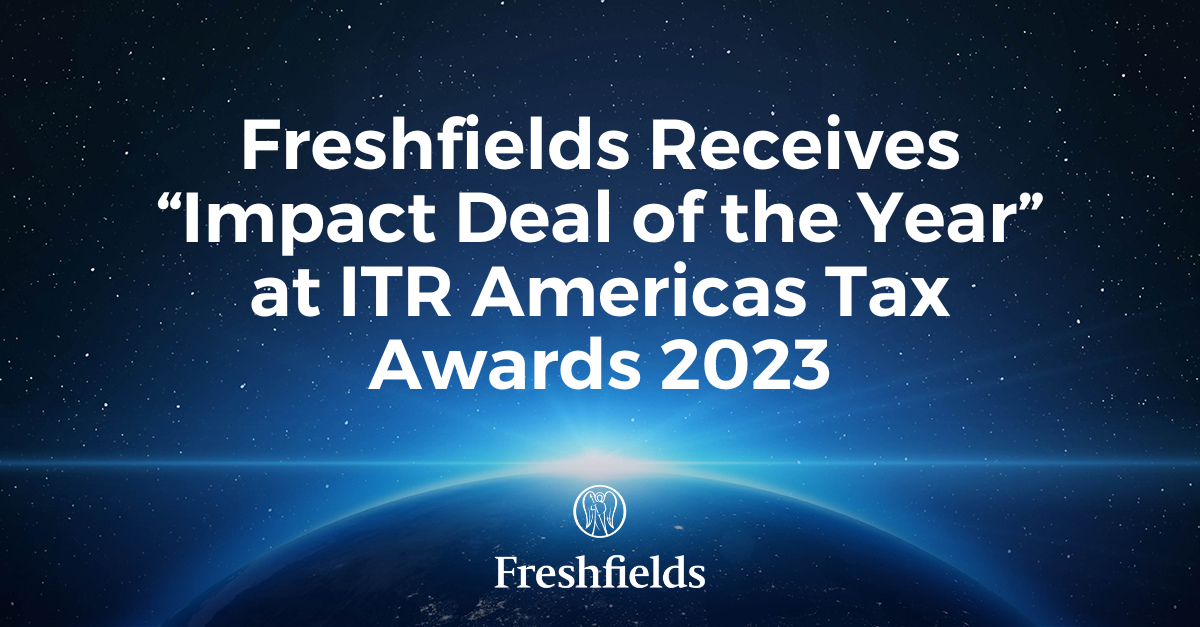 Freshfields receives “Impact Deal of the Year” at ITR Americas Tax ...